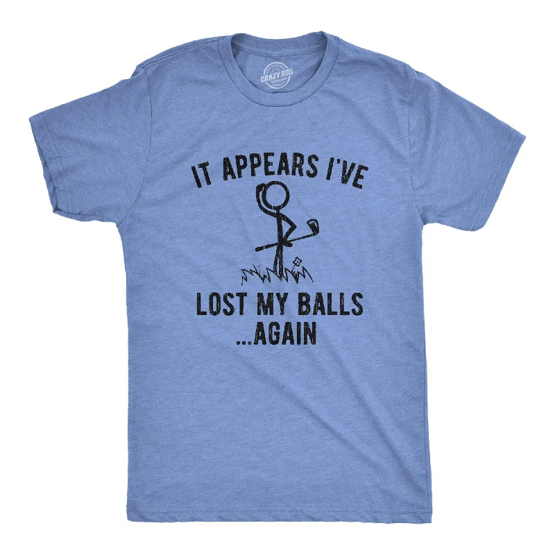 Men's mock - neck t - shirts with a modern and sleek styleIt Appears I've Lost My Balls Again Men's T Shirt Men's mock - neck t - shirts with a modern and sleek styleIt Appears I've Lost My Balls Again Men's T Shirt