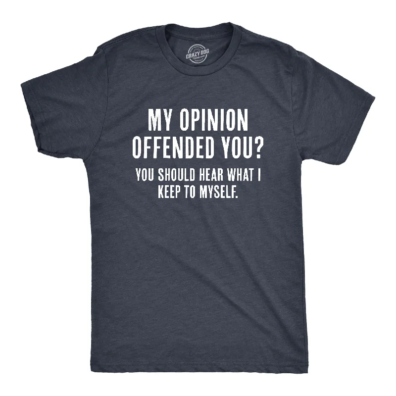 Men's slim - fit graphic t - shirts with vintage rock band printsMy Opinion Offended You? You Should Hear What I Keep To Myself Men's T Shirt Men's slim - fit graphic t - shirts with vintage rock band printsMy Opinion Offended You? You Should Hear What I Keep To Myself Men's T Shirt